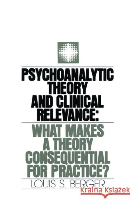 Psychoanalytic Theory and Clinical Relevance: What Makes a Theory Consequential for Practice? Berger, Louis S. 9780881630428