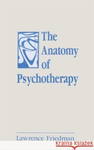 The Anatomy of Psychotherapy Lawrence Friedman Herman Ed. Eli Ed. Herman Ed. Friedman 9780881630534