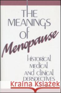 The Meanings of Menopause: Historical, Medical, and Cultural Perspectives Formanek, Ruth 9780881630800 Analytic Press