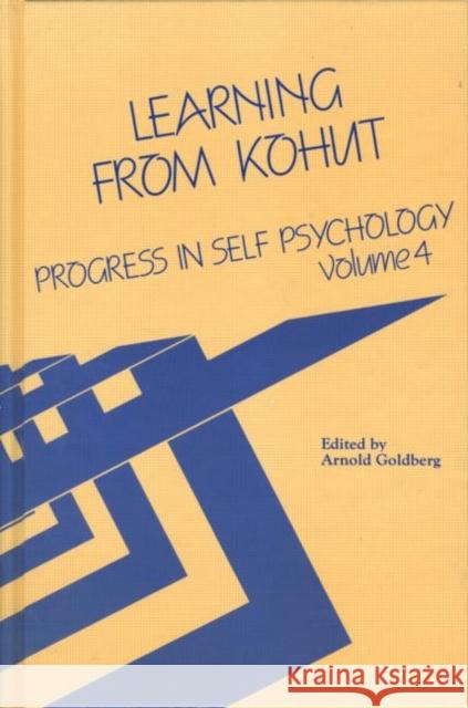 Progress in Self Psychology, V. 4: Learning from Kohut Goldberg, Arnold I. 9780881630817 Taylor & Francis
