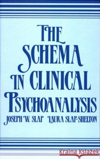 The Schema in Clinical Psychoanalysis Joseph W. Slap Laura Slap-Shelton 9780881630893