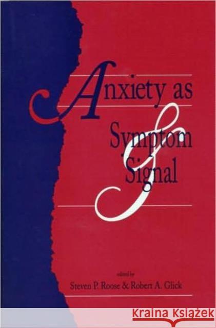 Anxiety as Symptom and Signal Steven P. Roose Robert A. Glick 9780881631180 Analytic Press