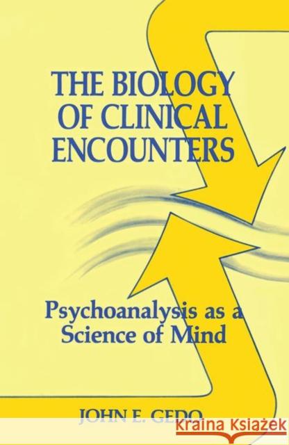 The Biology of Clinical Encounters: Psychoanalysis as a Science of Mind Gedo, John E. 9780881631265 Analytic Press