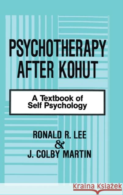 Psychotherapy After Kohut: A Textbook of Self Psychology Lee, Ronald R. 9780881631296 Analytic Press