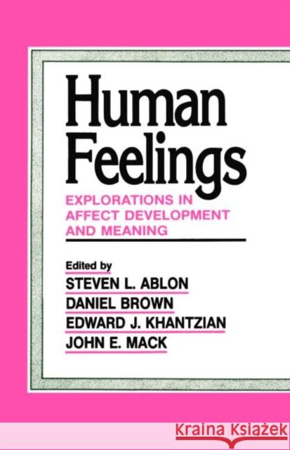 Human Feelings: Explorations in Affect Development and Meaning Ablon, Steven L. 9780881631449 Taylor & Francis