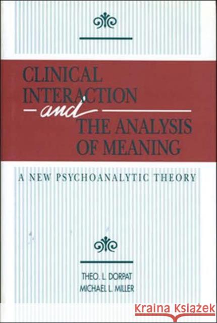 Clinical Interaction and the Analysis of Meaning: A New Psychoanalytic Theory Dorpat, Theo L. 9780881631463 Analytic Press