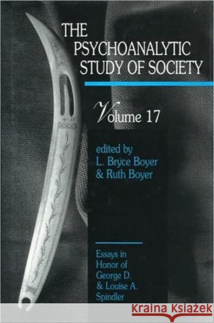 The Psychoanalytic Study of Society: Essays in Honor of George D. and Louise A. Spindler Boyer, L. Bryce 9780881631517 Taylor & Francis