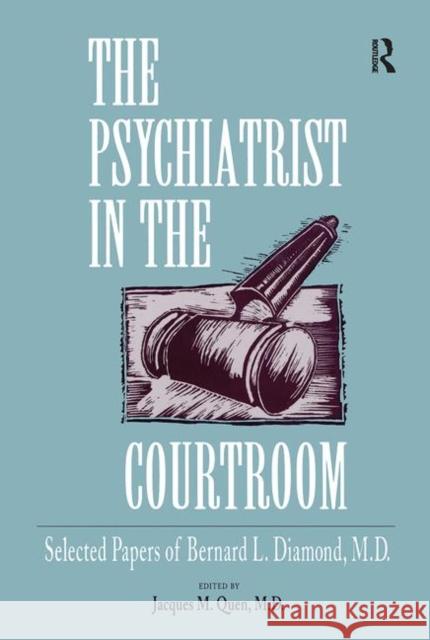 The Psychiatrist in the Courtroom: Selected Papers of Bernard L. Diamond, M.D. Quen, Jacques M. 9780881631609 Analytic Press