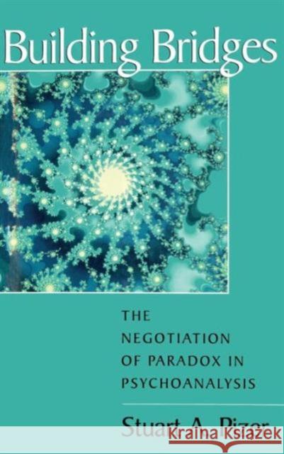 Building Bridges: The Negotiation of Paradox in Psychoanalysis Pizer, Stuart a. 9780881631708 Analytic Press