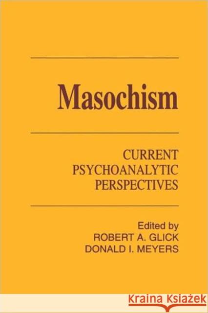 Masochism: Current Psychoanalytic Perspectives Glick, Robert a. 9780881631715 Analytic Press
