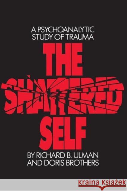 The Shattered Self: A Psychoanalytic Study of Trauma Ulman, Richard B. 9780881631746 Analytic Press