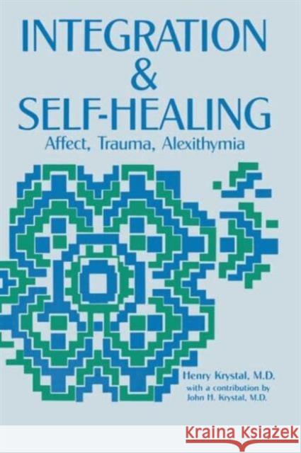 Integration and Self Healing: Affect, Trauma, Alexithymia Krystal, Henry 9780881631807