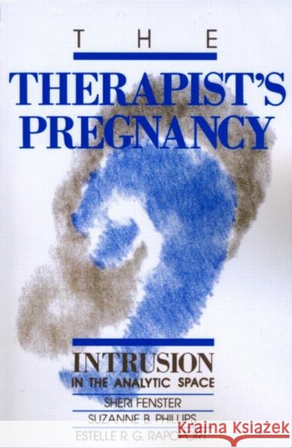 The Therapist's Pregnancy: Intrusion in the Analytic Space Fenster, Sheri 9780881631906