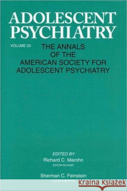 Adolescent Psychiatry, V. 20: Annals of the American Society for Adolescent Psychiatry Marohn, Richard C. 9780881631944 Taylor & Francis