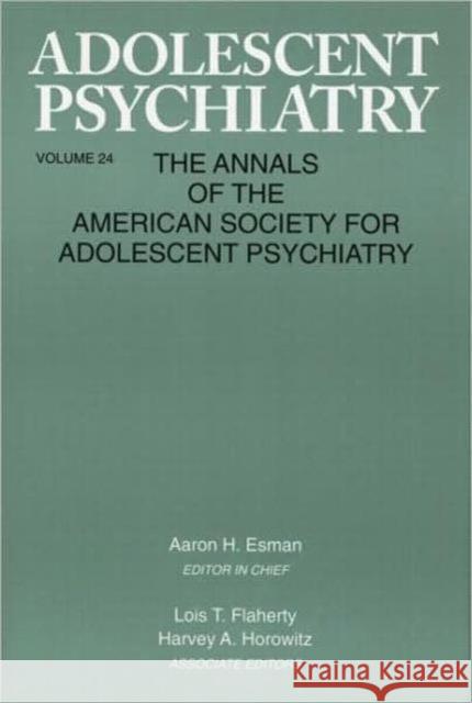 Adolescent Psychiatry, V. 24: Annals of the American Society for Adolescent Psychiatry Esman, Aaron H. 9780881631982 Analytic Press