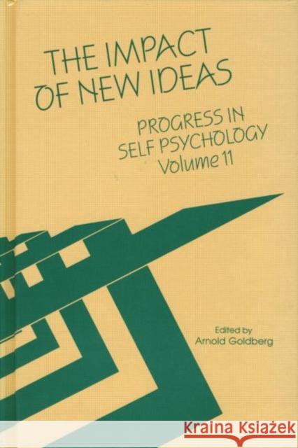 Progress in Self Psychology, V. 11: The Impact of New Ideas Goldberg, Arnold I. 9780881632132 Taylor & Francis