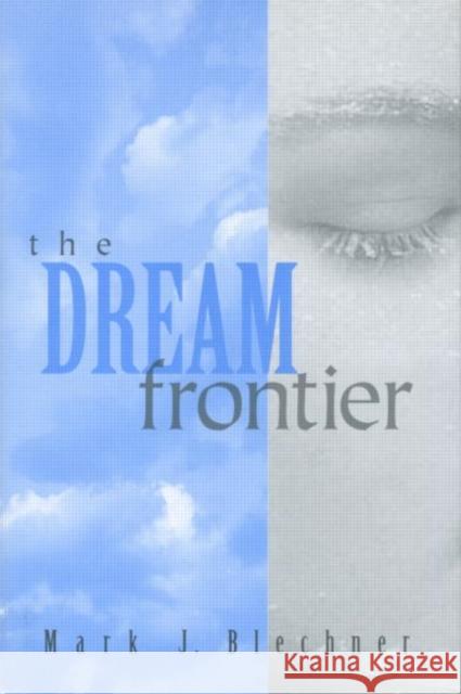 The Dream Frontier Mark J. Blechner 9780881632248 Analytic Press