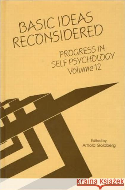 Progress in Self Psychology, V. 12: Basic Ideas Reconsidered Goldberg, Arnold I. 9780881632286 Analytic Press