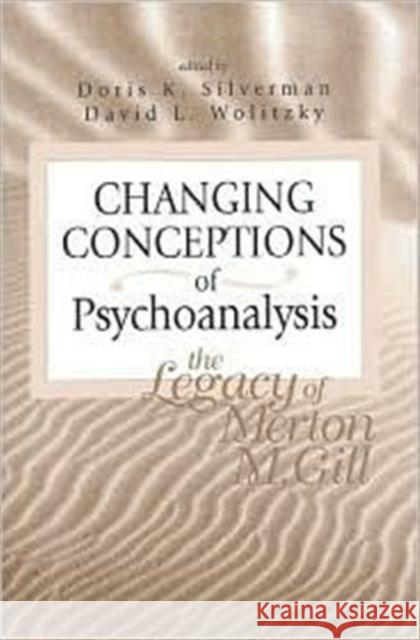 Changing Conceptions of Psychoanalysis: The Legacy of Merton M. Gill Silverman, Doris K. 9780881632354 Analytic Press