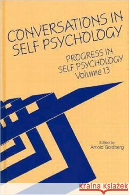 Progress in Self Psychology, V. 13: Conversations in Self Psychology Goldberg, Arnold I. 9780881632583 Analytic Press