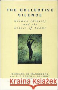 The Collective Silence: German Identity and the Legacy of Shame Heimannsberg, Barbara 9780881632637 Jossey-Bass