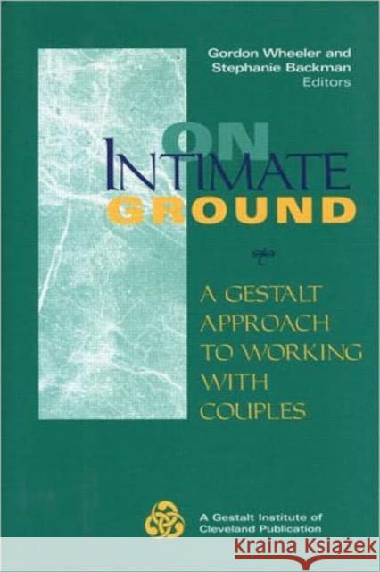 On Intimate Ground: A Gestalt Approach to Working with Couples Wheeler, Gordon 9780881632644 Analytic Press