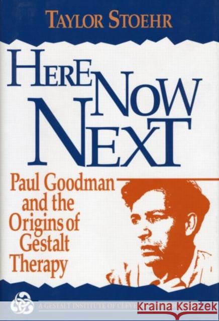 Here Now Next: Paul Goodman and the Origins of Gestalt Therapy Stoehr, Taylor 9780881632675 Taylor & Francis