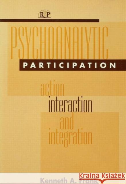 Psychoanalytic Participation: Action, Interaction, and Integration Frank, Kenneth a. 9780881632736