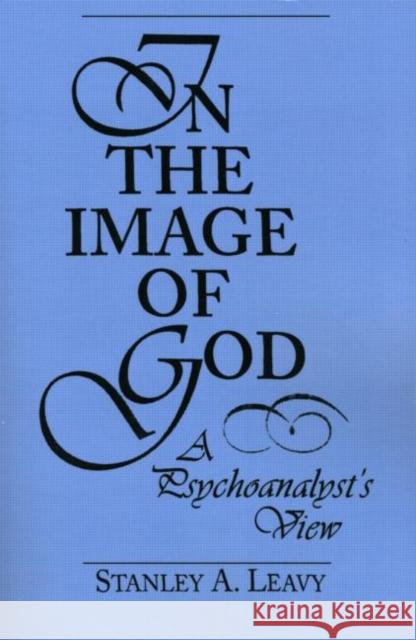 In the Image of God: A Psychoanalyst's View Leavy, Stanley 9780881632767 Analytic Press
