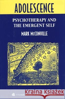 Adolescence: Psychotherapy and the Emergent Self Mark McConville Mark McConville  9780881632910 Taylor & Francis