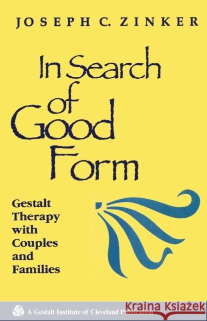 In Search of Good Form: Gestalt Therapy with Couples and Families Zinker, Joseph C. 9780881632934 Taylor & Francis Ltd