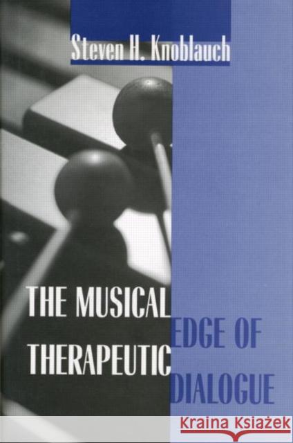 The Musical Edge of Therapeutic Dialogue Steven H. Knoblauch 9780881632972 Analytic Press