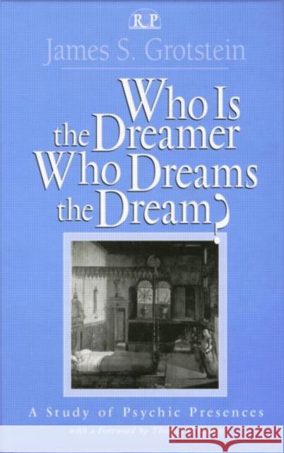 Who Is the Dreamer, Who Dreams the Dream?: A Study of Psychic Presences Grotstein, James S. 9780881633054