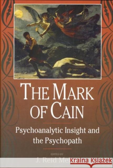 The Mark of Cain: Psychoanalytic Insight and the Psychopath Meloy, J. Reid 9780881633108 Analytic Press