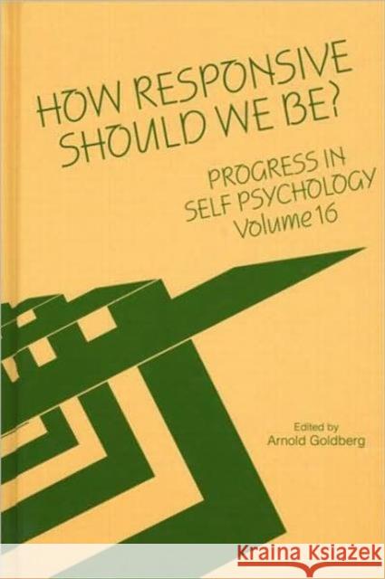 Progress in Self Psychology, V. 16: How Responsive Should We Be? Goldberg, Arnold I. 9780881633276