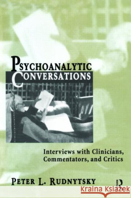Psychoanalytic Conversations: Interviews with Clinicians, Commentators, and Critics Rudnytsky, Peter L. 9780881633283 Analytic Press