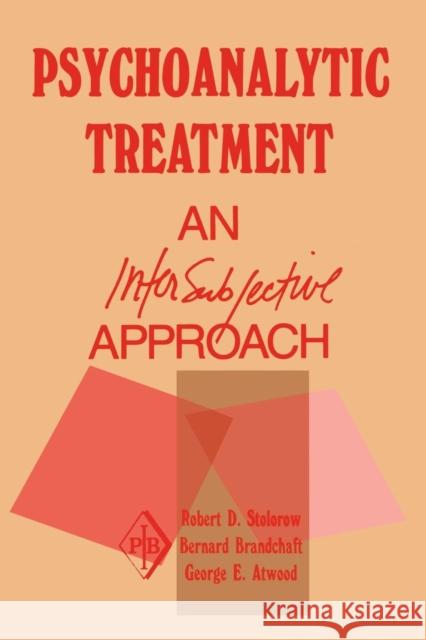 Psychoanalytic Treatment: An Intersubjective Approach Stolorow, Robert D. 9780881633306