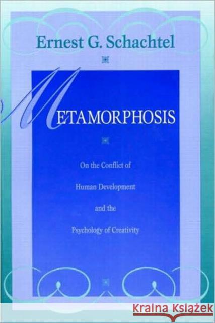 Metamorphosis: On the Conflict of Human Development and the Development of Creativity Schachtel, Ernest G. 9780881633535 Analytic Press
