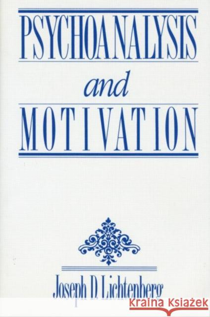 Psychoanalysis and Motivation Joseph Lichtenberg Lichtenberg 9780881633580