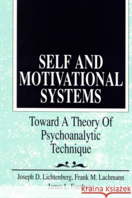 Self and Motivational Systems: Toward a Theory of Psychoanalytic Technique Lichtenberg, Joseph D. 9780881633597