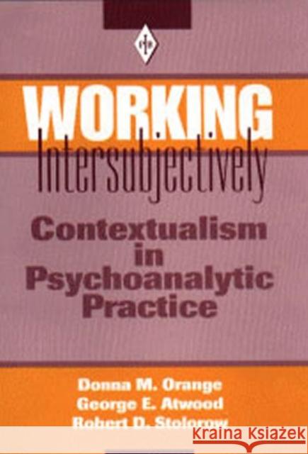 Working Intersubjectively: Contextualism in Psychoanalytic Practice Orange, Donna M. 9780881633603 Analytic Press