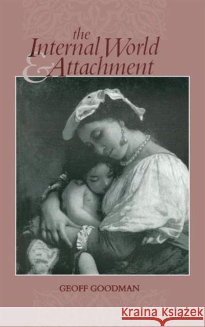 The Internal World and Attachment Geoff Goodman 9780881633610 Analytic Press