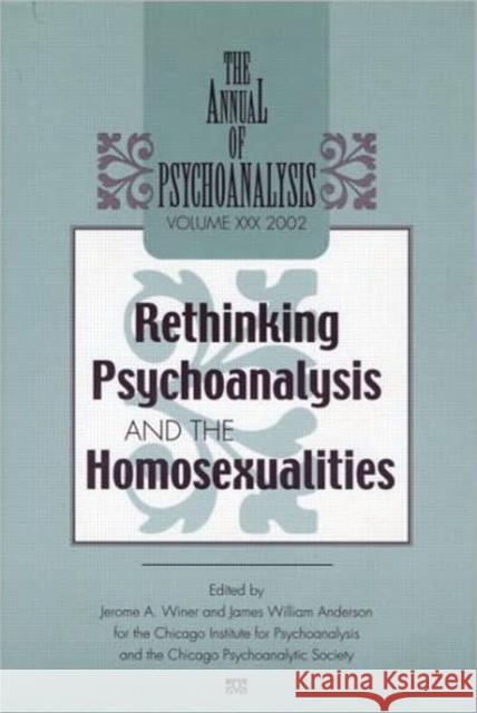 The Annual of Psychoanalysis, V. 30: Rethinking Psychoanalysis and the Homosexualities Winer, Jerome A. 9780881633665