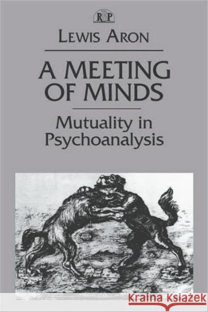 A Meeting of Minds: Mutuality in Psychoanalysis Aron, Lewis 9780881633719 Analytic Press