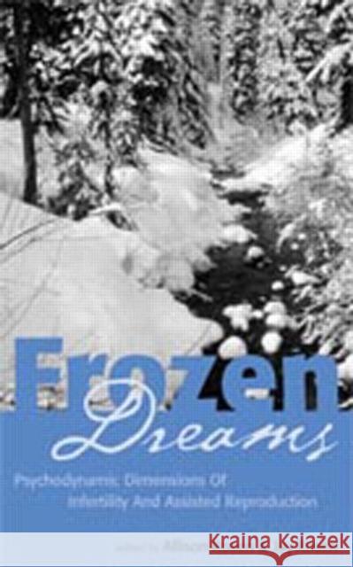 Frozen Dreams: Psychodynamic Dimensions of Infertility and Assisted Reproduction Rosen, Allison 9780881633832 Analytic Press