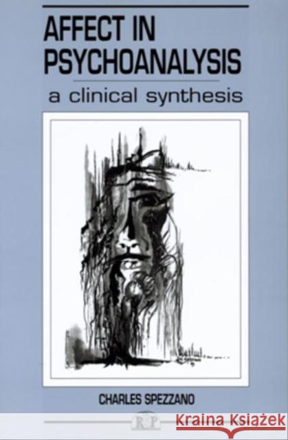 Affect in Psychoanalysis : A Clinical Synthesis Charles Spezzano Charles Spezzano  9780881633986