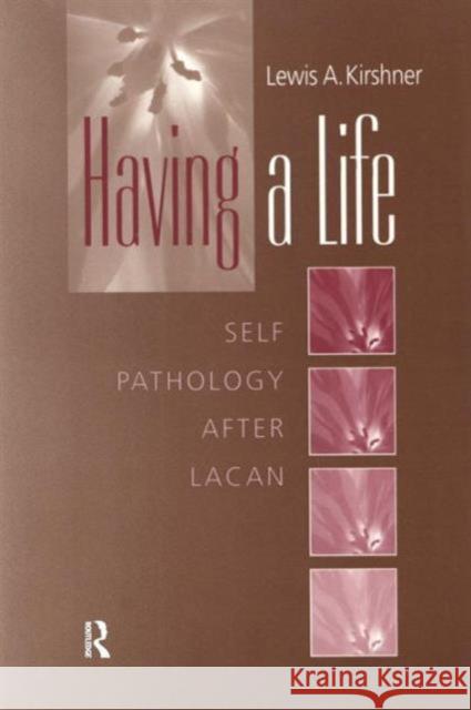 Having a Life: Self-Pathology After Lacan Kirshner, Lewis A. 9780881634013