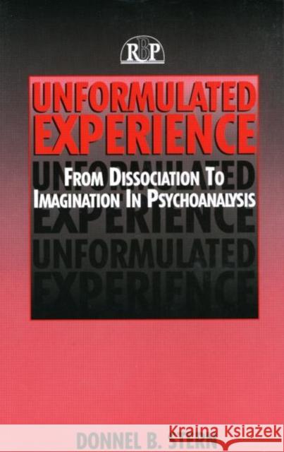 Unformulated Experience: From Dissociation to Imagination in Psychoanalysis Stern, Donnel B. 9780881634051