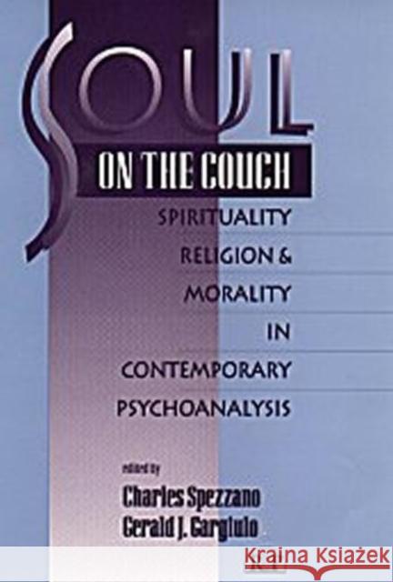 Soul on the Couch: Spirituality, Religion, and Morality in Contemporary Psychoanalysis Spezzano, Charles 9780881634068