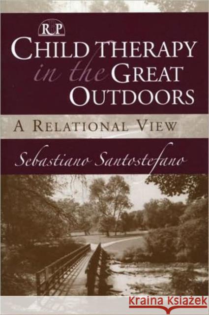 Child Therapy in the Great Outdoors: A Relational View Santostefano, Sebastiano 9780881634266 Analytic Press